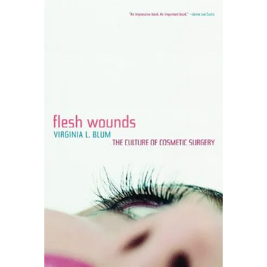 Flesh Wounds: Culture of Cosmetic Surgery
