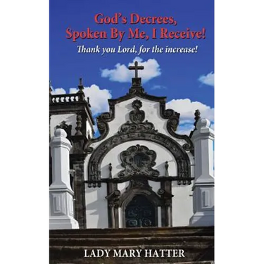 God's Decrees, Spoken By Me, I Receive!: Thank you Lord, for the increase!