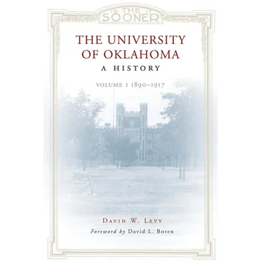 The University of Oklahoma: A History: Volume I, 1890-1917