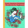 Learn Japanese Katakana Workbook for Beginners: Easy way to learn writing and reading Japanese Katakana with 110 pages Genkouyoushi book, Writing Prac