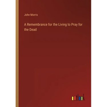 A Remembrance for the Living to Pray for the Dead