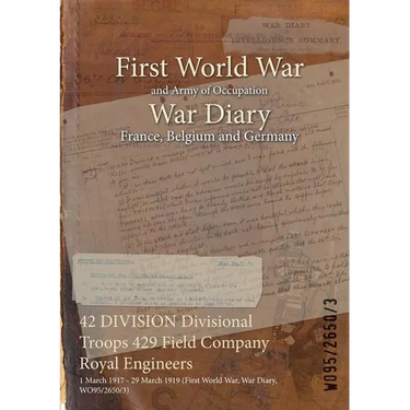 42 DIVISION Divisional Troops 429 Field Company Royal Engineers: 1 March 1917 - 29 March 1919 (First World War, War Diary, WO95/2650/3)