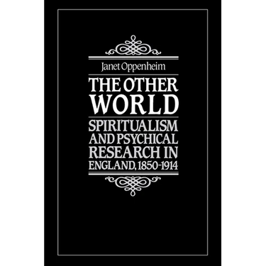 The Other World: Spiritualism and Psychical Research in England, 1850 1914