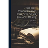 The Life, Voyages, and Exploits of Sir Francis Drake: With Numerous Original Letters From Him and the Lord High Admiral to the Queen and Great Officer