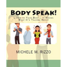 Body Speak!: Listen to Your Body... It Knows What It's Talking About