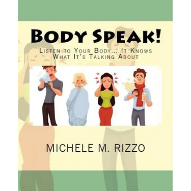 Body Speak!: Listen to Your Body... It Knows What It's Talking About