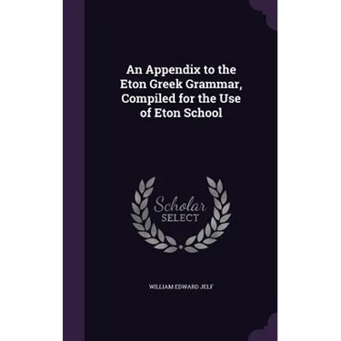 An Appendix to the Eton Greek Grammar, Compiled for the Use of Eton School