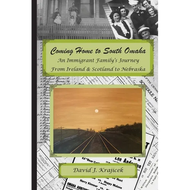 Coming Home to South Omaha: An Immigrant Family's Journey From Ireland & Scotland to Nebraska
