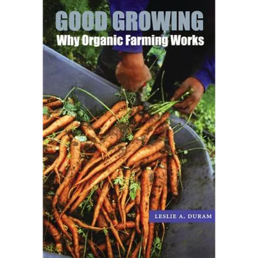 Good Growing: Why Organic Farming Works