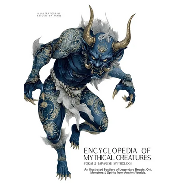Encyclopedia of Mythical Creatures - Yokai & Japanese Mythology: An Illustrated Bestiary of Legendary Beasts, Oni & Spirits from Ancient Civilizations