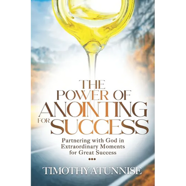 The Power of Anointing for Success: Partnering with God in Extraordinary Moments for Great Success