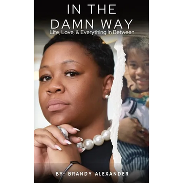 In The Damn Way: Life, Love, & Everything In Between