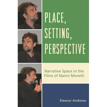 Place, Setting, Perspective: Narrative Space in the Films of Nanni Moretti