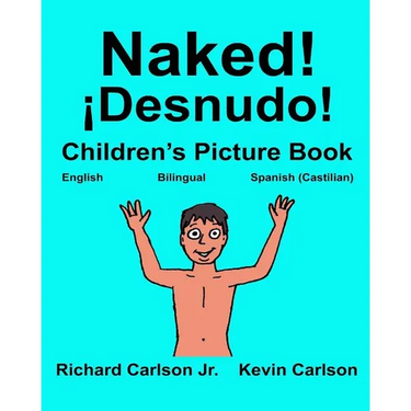 Naked! ¡Desnudo!: Children's Picture Book English-Spanish Castilian (Bilingual Edition) (www.rich.center)