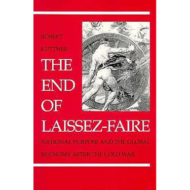 The End of Laissez-Faire: National Purpose and the Global Economy After the Cold War