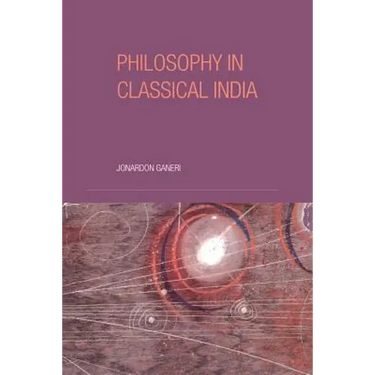 Philosophy in Classical India: The Proper Work of Reason