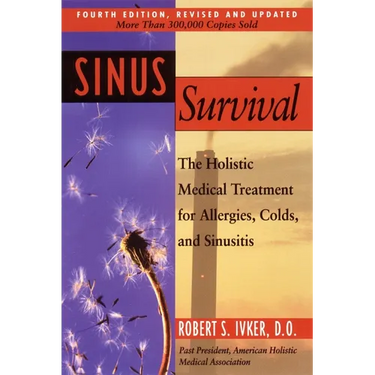 Sinus Survival: The Holistic Medical Treatment for Sinusitis, Allergies, and Colds