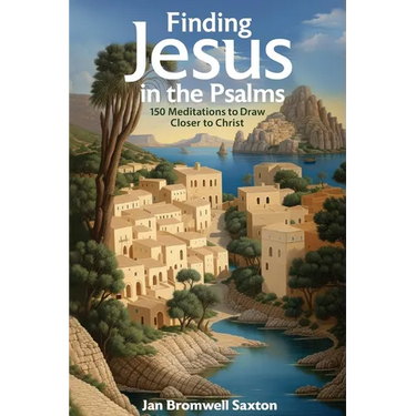 Finding Jesus in the Psalms: 150 Meditations to Draw Closer to Christ