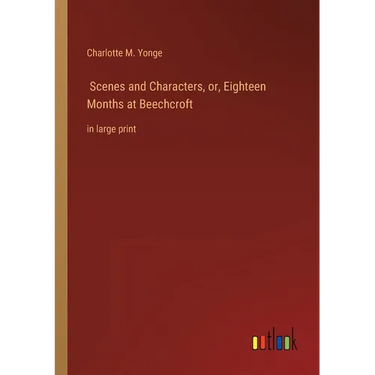 Scenes and Characters, or, Eighteen Months at Beechcroft: in large print
