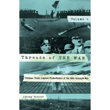 Threads of The War: Personal Truth-Inspired Flash Fiction of The 20th Century's War.