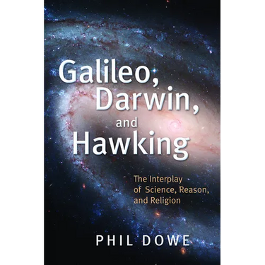 Galileo, Darwin, and Hawking: The Interplay of Science, Reason, and Religion