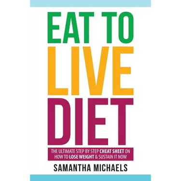 Eat to Live Diet: The Ultimate Step by Step Cheat Sheet on How to Lose Weight & Sustain It Now