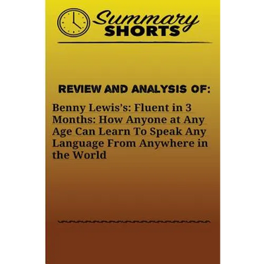 Review and Analysis On: Benny Lewis?s: : Fluent in 3 Months: How Anyone at Any Age Can Learn To Speak Any Language From Anywhere in the World