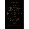 Ebony, Blood, and Snow: New Stories from Old Tales