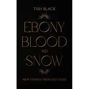Ebony, Blood, and Snow: New Stories from Old Tales