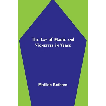 The Lay of Marie and Vignettes in Verse