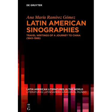 Latin American Sinographies: Travel Writings of a Journey to China (1843-1966)