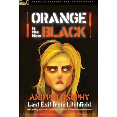 Orange Is the New Black and Philosophy: Last Exit from Litchfield