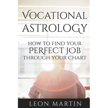 Vocational Astrology: How To Find Your Perfect Job Through Your Chart