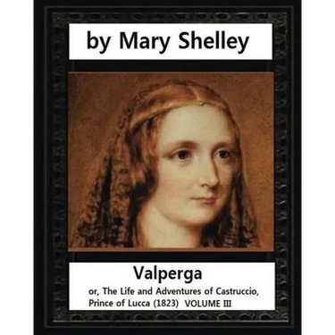 Valperga (1823), by Mary Shelley: Valperga; or, The Life and Adventures of Castruccio, Prince of Lucca (1823)