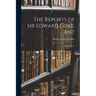 The Reports of Sir Edward Coke, Knt: In Thirteen Parts