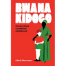 Bwana Kidogo: Scenes from a colonial childhood