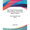 The Creeds Of Christendom, With A History And Critical Notes V1 Part 1: The History Of Creeds (1877)