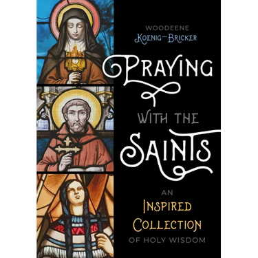 Praying with the Saints: An Inspired Collection of Holy Wisdom