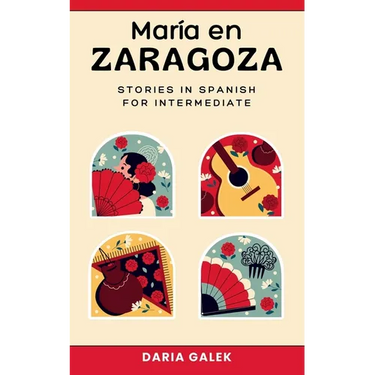 María en Zaragoza: Stories in Spanish for Intermediate