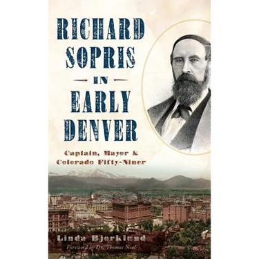 Richard Sopris in Early Denver: Captain, Mayor & Colorado Fifty-Niner