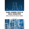 Global Economic Crisis as Social Hieroglyphic: Genesis, Constitution and Regressive Progress
