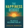 The Happiness Reboot: The Path to Reclaiming Your Joy