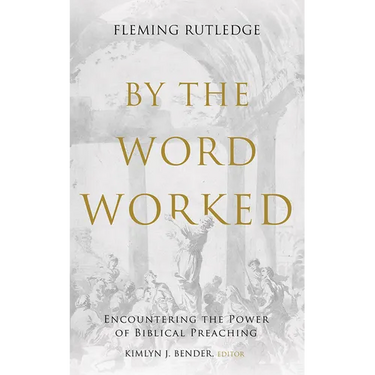By the Word Worked: Encountering the Power of Biblical Preaching
