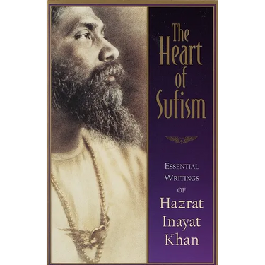 The Heart of Sufism: Essential Writings of Hazrat Inayat Khan
