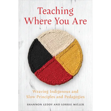 Teaching Where You Are: Weaving Indigenous and Slow Principles and Pedagogies