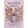 Wellness Witch: Healing Potions, Soothing Spells, and Empowering Rituals for Magical Self-Care