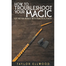 How to Troubleshoot Your Magic: Get Better Results with Practical Magic