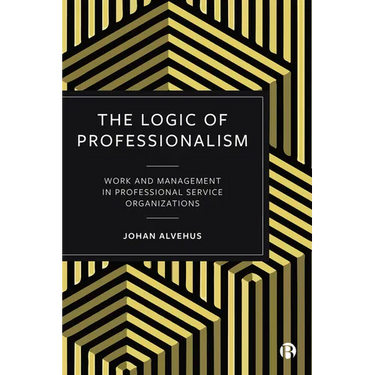 The Logic of Professionalism: Work and Management in Professional Service Organizations