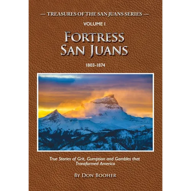 Fortress San Juans: True Stories of Grit, Gumption and Gamblers that Transformed America
