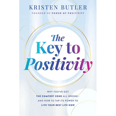 The Key to Positivity: Why You've Got the Comfort Zone All Wrong-And How to Tap Its Power to Live Your Best Life Now